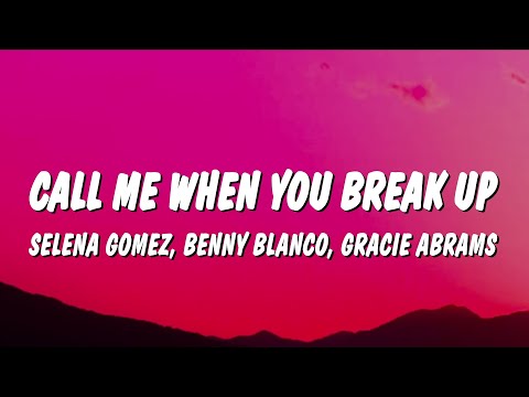 Selena Gomez, benny blanco, Gracie Abrams - Call Me When You Break Up (Lyrics)