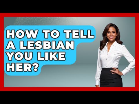 How To Tell A Lesbian You Like Her? - Gender Equality Network