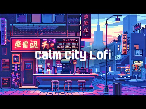 Calm Night Lofi 🌉 Lofi Hip Hop Radio 🎧 Chill Lofi Mix to Relax / Study / Stress Relief