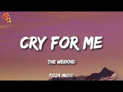 The Weeknd - Cry For Me (Lyrics and No Ads)