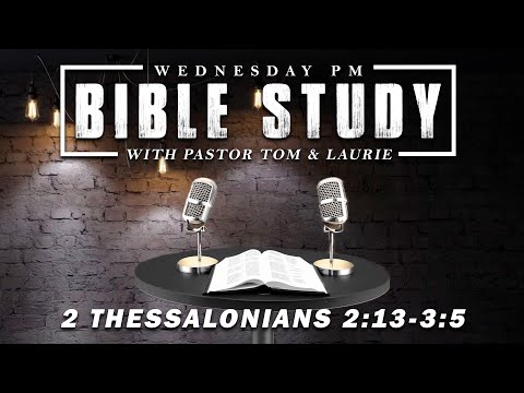 Wed PM Bible Study - 2 Thess 2:13-3:5 | WED 07-24-24