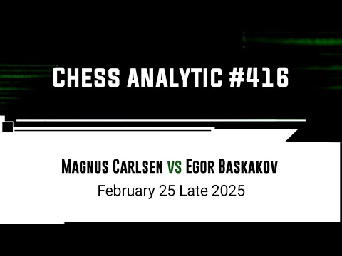 Magnus Carlsen vs Egor Baskakov || February 25 Late, 2025