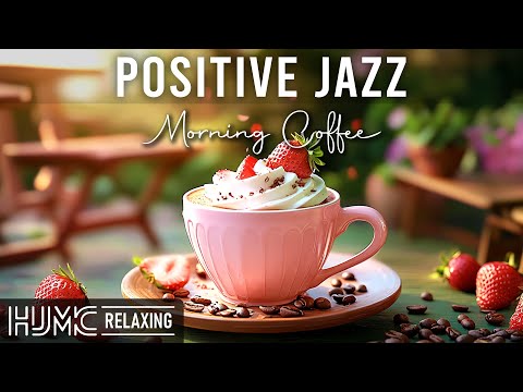 Positive Morning Jazz ~ Exquisite Jazz Cafe Music & Relaxing Bossa Nova Piano for Start the day