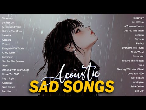 Sad Love Songs Playlist | Sad songs playlist 2024 | Acoustic Sad songs that make you cry