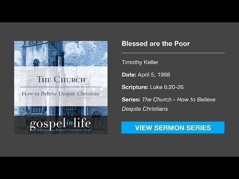 Blessed Are the Poor – Timothy Keller [Sermon]