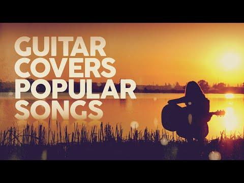 GUITAR COVERS POPULAR SONGS