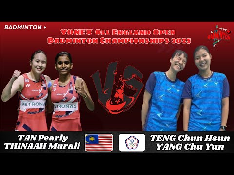 TENG Chun Hsun/YANG Chu Yun (TPE) vs TAN Pearly/THINAAH Muralitharan (MAS) | R32 | All England 2025