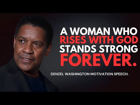 A Woman Who Rises with God Stands Strong Forever - Denzel Washington Best Motivational Speech. #god