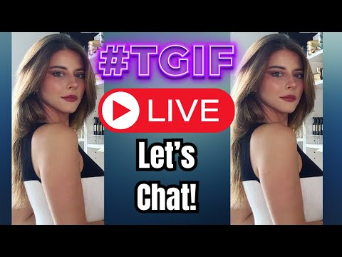 TGIF LIVESTREAM! Let's Chat