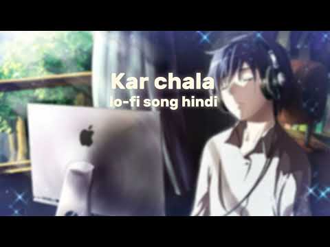 ( Kar chala ) lo-fi song hindi New song hindi love song hindi song