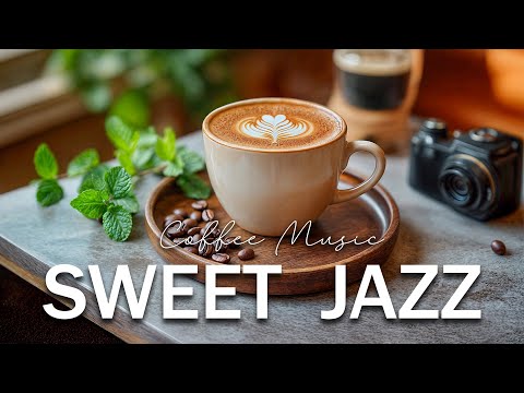 Sweet Jazz Music ☕ Soothing Bossa Nova Instrumental &  Elegant Coffee Jazz Music for Energy the day