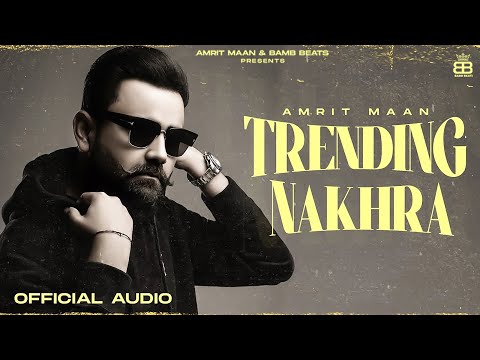 Trending Nakhra (Official Audio) : Amrit Maan | Intense |  Punjabi Song