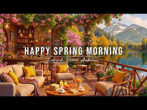 Happy Spring Morning Jazz at Cozy Lakeside Porch Ambience 🌸Soft Jazz Instrumental Music for Relaxing