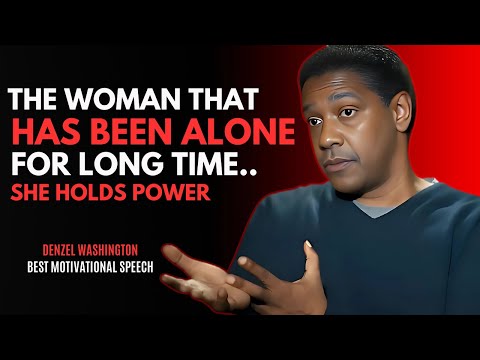 THE WOMAN THAT HAS BEEN ALONE FOR LONG TIME - DENZEL WASHINGTON BEST MOTIVATIONAL SPEECH.