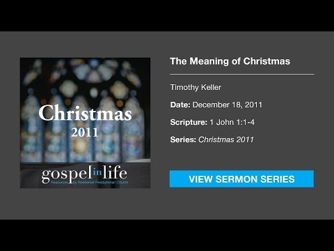 The Meaning of Christmas – Timothy Keller [Sermon]