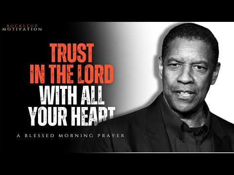 TRUST IN THE LORD WITH ALL YOUR HEART | Morning Prayer inspired by Denzel Washington Motivation