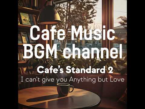 Cafe Music BGM channel - I can't give you Anything but Love (Official Music Video)