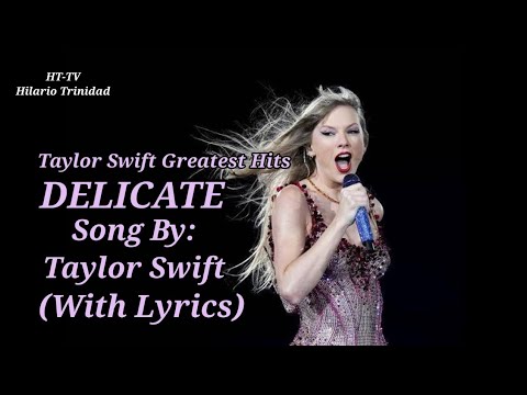 DELICATE. BY: TAYLOR SWIFT WITH LYRICS. GREATEST HITS