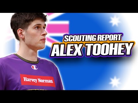 ALEX TOOHEY SCOUTING REPORT | 2025 NBA Draft | Sydney Kings | Australia