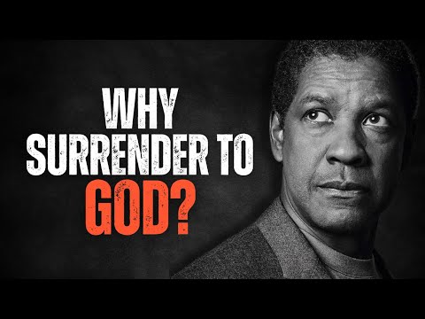 WHY SURRENDER TO GOD? Best Motivational Speech Inspired by Denzel Washington Speeches, Inspirational