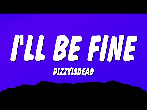 DIZZYISDEAD - i'll be fine (Lyrics)