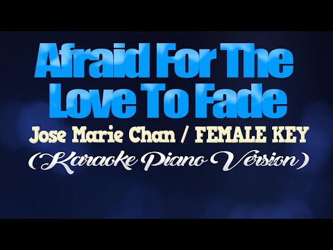 AFRAID FOR THE LOVE TO FADE - Jose Marie Chan/FEMALE KEY (KARAOKE PIANO VERSION)