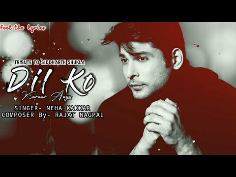 Dil Ko Karaar Aaya (LYRICS)- Neha Kakkar | Tribute Song to Siddharth Shukla