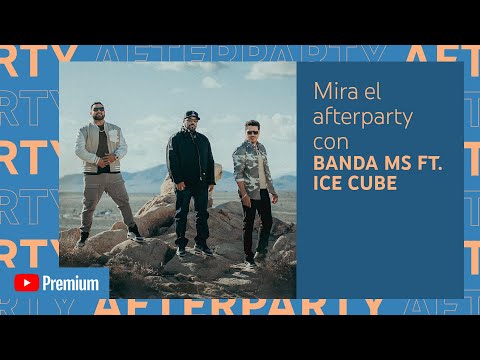 Banda MS ft  Ice Cube YouTube Premium Afterparty