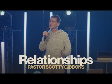 Relationships | Pastor Scotty Gibbons | Northplace Church