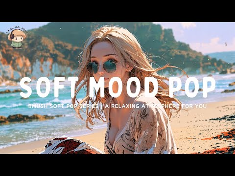 Soft Pop Mix ✨ Uplifting Beats to Focus & Work [Indie Collection]