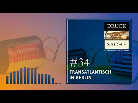 DRUCK SACHE #34: Transatlantisch in Berlin