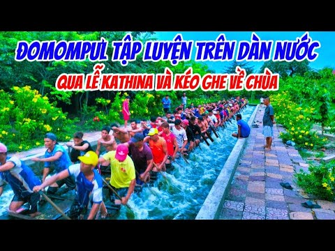 Đomompưl tập luyện trên dàn nước qua lễ kathina và kéo ghe về chùa để chuẩn hả thủy ghe Ngo