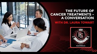 The Future Of Cancer Treatments - A Conversation With Dr. Laura Towart