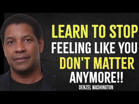 Learn To Stop Feeling Like You  Don't Matter Anymore | Denzel Washington Motivation