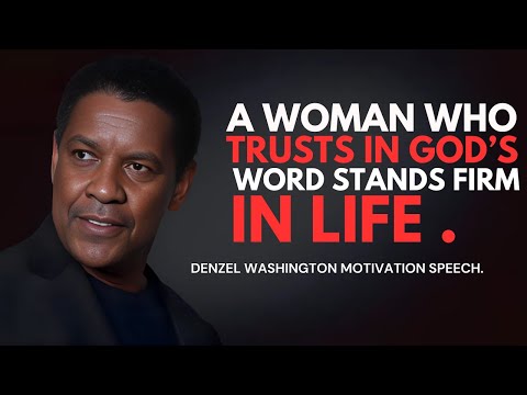 A Woman Who Trusts in God’s Word Stands Firm in Life - Denzel Washington Best Motivational Speech.