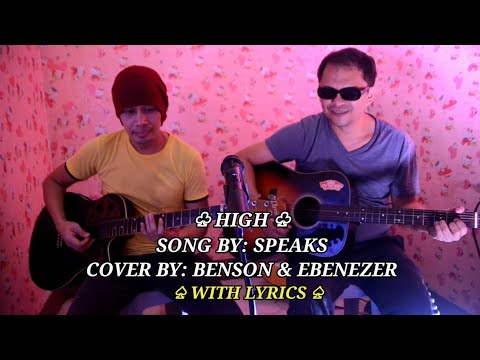 "HIGH" SONG BY; THE SPEAKS COVER BY: BENSON & EBENZER.