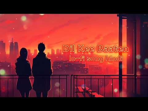 Dil Kee Baaten lo-fi song hindi new love song hindi song lofi song