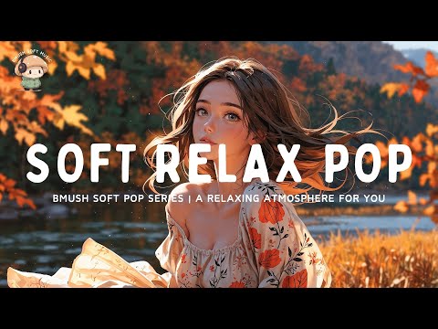 Soft Pop Mix 🍁 Soft Beats to Relax & Rest [Autumn Collection]