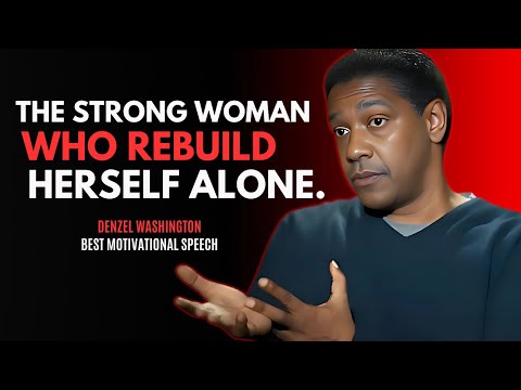 The Strong Woman Who Built Herself Alone - DENZEL WASHINGTON BEST MOTIVATIONAL SPEECH