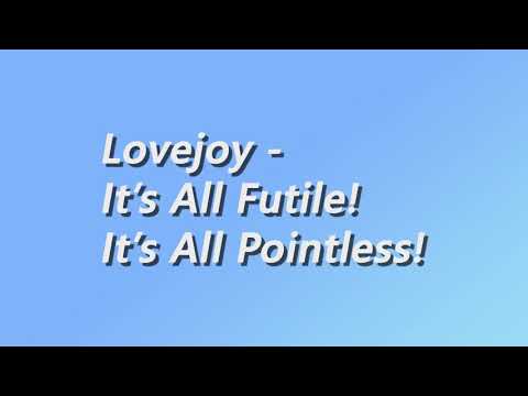 Lovejoy - It's All Futile! It's All Pointless! - Lyrics