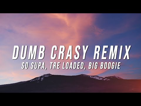 So Supa - Dumb Crasy Remix (Lyrics) ft. Tre Loaded, Big Boogie