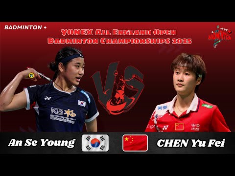 AN Se Young (KOR) vs CHEN Yu Fei (CHN) | QF | All England Badminton 2025