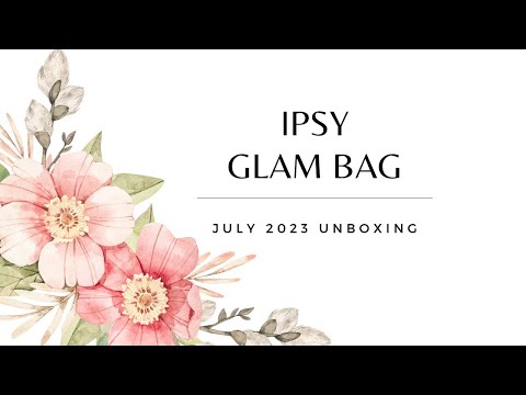 Ipsy Glam Bag July 2023 Unboxing: Beauty Bonanza and Surprises Galore! Get Ready to Swoon!