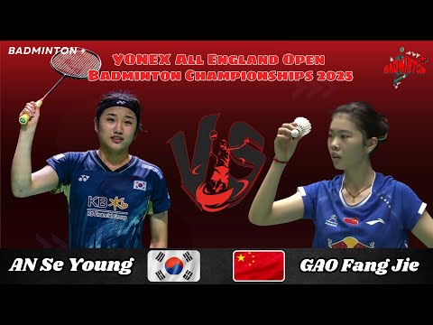 An Se Young (KOR) vs Gao Fang Jie (CHN) | YONEX All England Open Badminton Championships 2025