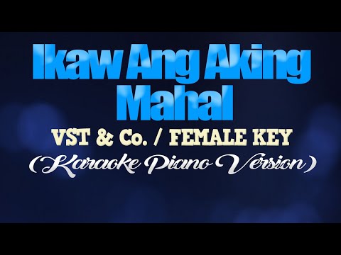 IKAW ANG AKING MAHAL - VST & Co./FEMALE KEY (KARAOKE PIANO VERSION)