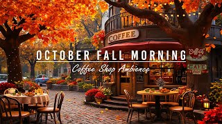 Smooth October Fall Morning & Cozy Coffee Shop Ambience 🍂 Jazz Ballads Music for Unwind, Good Mood