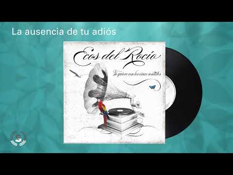 Ecos del Rocío - La ausencia de tu adiós (Audio Oficial)