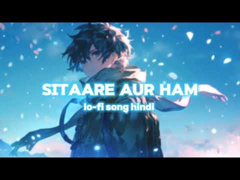 ( SITAARE AUR HAM ) lo-fi song hindi new love song sad song hindi song