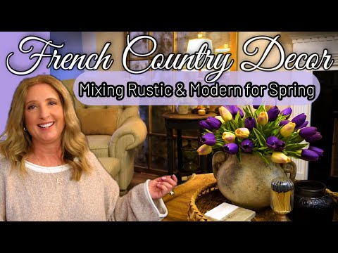 FRENCH COUNTRY DECOR || Mixing Rustic & Modern Elements for Spring 🌷