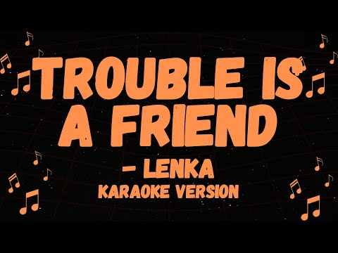 LENKA POPULAR SONG, TROUBLE IS A FRIEND KARAOKE VERSION